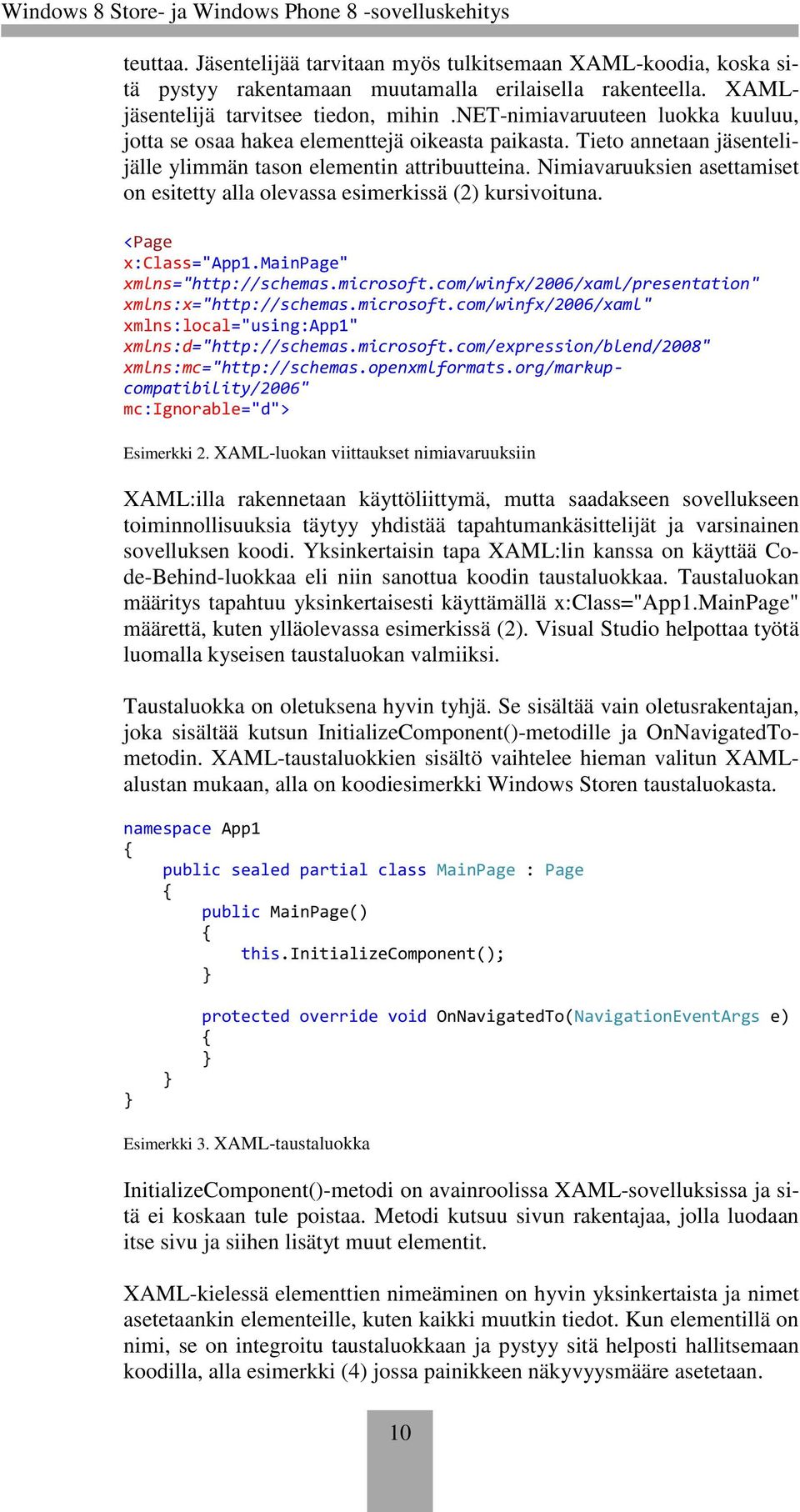 Nimiavaruuksien asettamiset on esitetty alla olevassa esimerkissä (2) kursivoituna. <Page x:class="app1.mainpage" xmlns="http://schemas.microsoft.