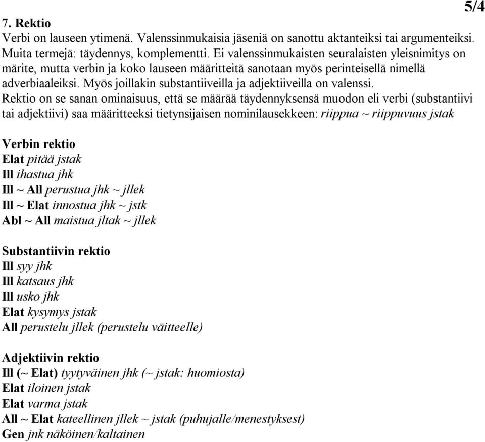 Myös joillakin substantiiveilla ja adjektiiveilla on valenssi.