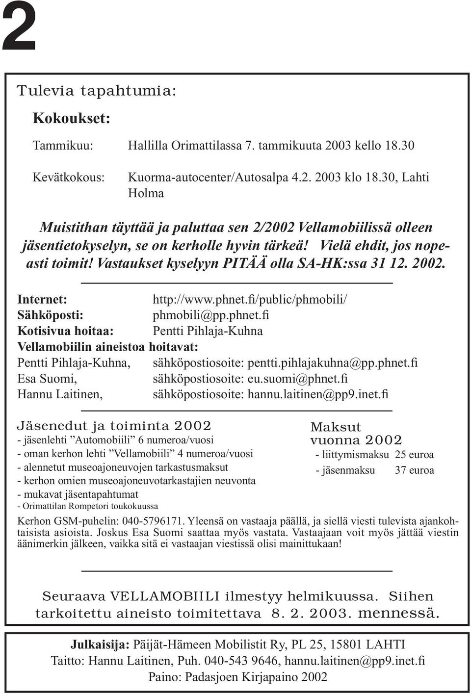 Vastaukset kyselyyn PITÄÄ olla SA-HK:ssa 31 12. 2002. Internet: http://www.phnet.