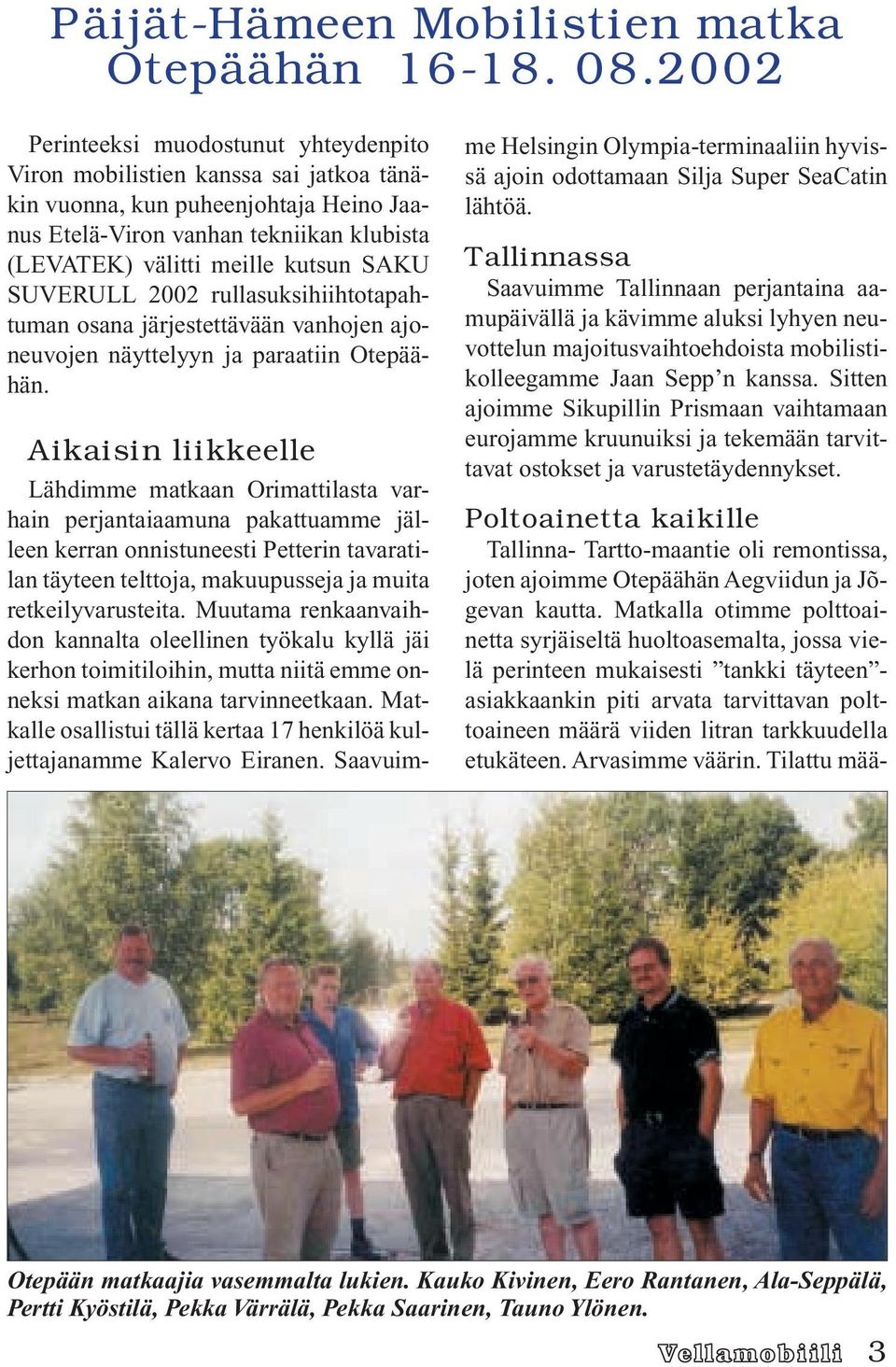 SUVERULL 2002 rullasuksihiihtotapahtuman osana järjestettävään vanhojen ajoneuvojen näyttelyyn ja paraatiin Otepäähän.