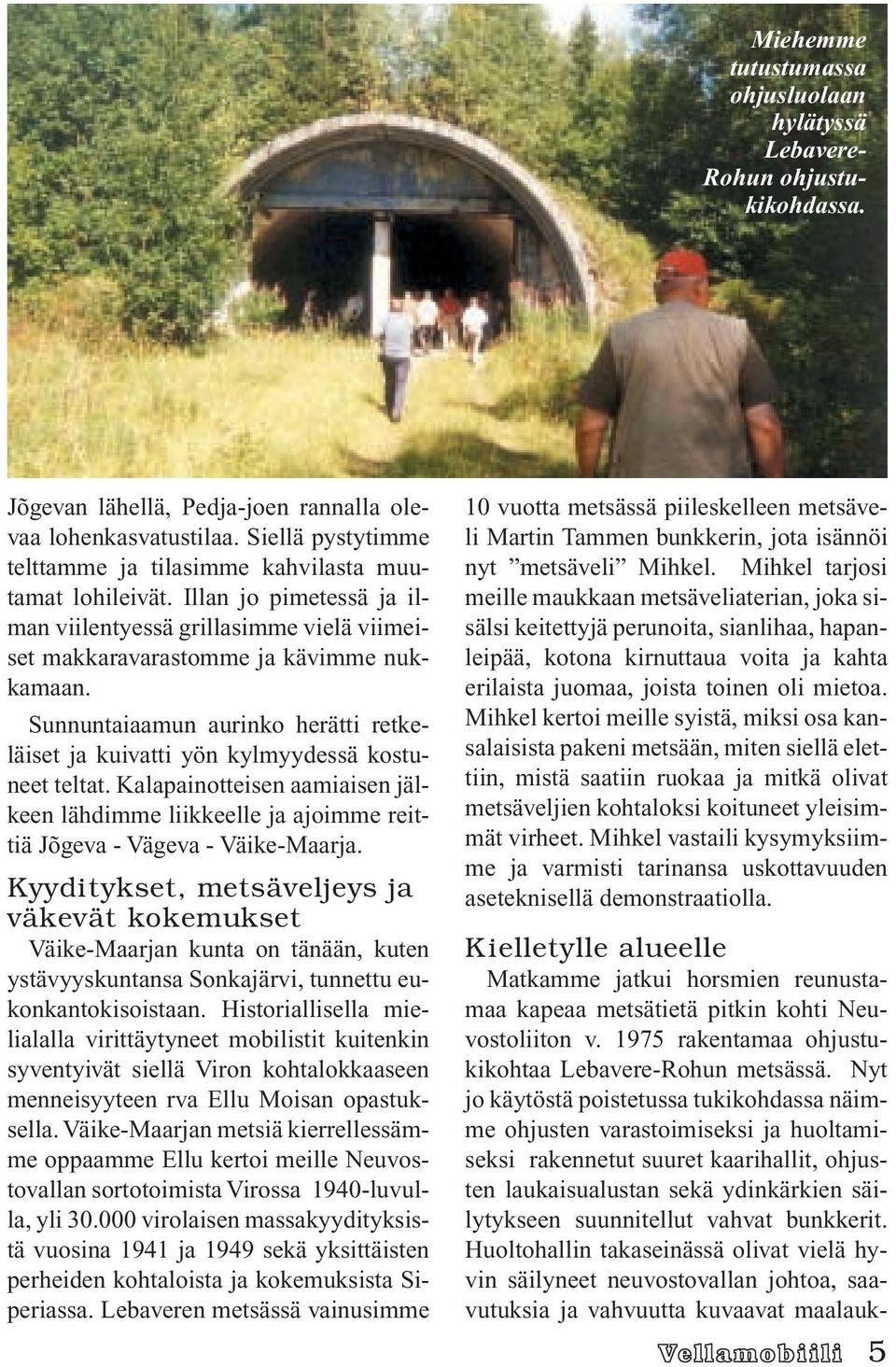 Sunnuntaiaamun aurinko herätti retkeläiset ja kuivatti yön kylmyydessä kostuneet teltat. Kalapainotteisen aamiaisen jälkeen lähdimme liikkeelle ja ajoimme reittiä Jõgeva - Vägeva - Väike-Maarja.