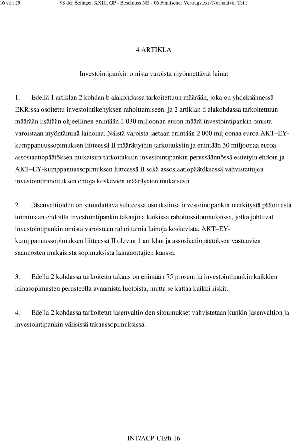 ohjeellinen enintään 2 030 miljoonan euron määrä investointipankin omista varoistaan myöntäminä lainoina.