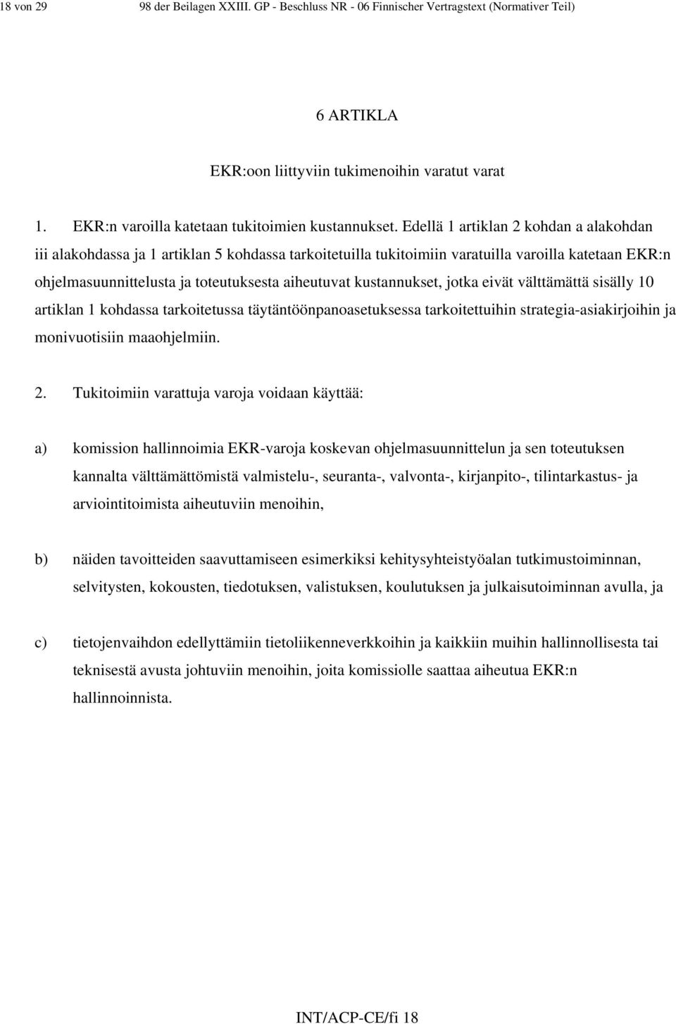 Edellä 1 artiklan 2 kohdan a alakohdan iii alakohdassa ja 1 artiklan 5 kohdassa tarkoitetuilla tukitoimiin varatuilla varoilla katetaan EKR:n ohjelmasuunnittelusta ja toteutuksesta aiheutuvat