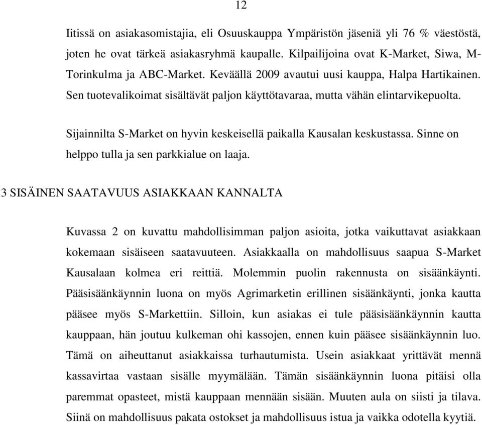 Sijainnilta S-Market on hyvin keskeisellä paikalla Kausalan keskustassa. Sinne on helppo tulla ja sen parkkialue on laaja.