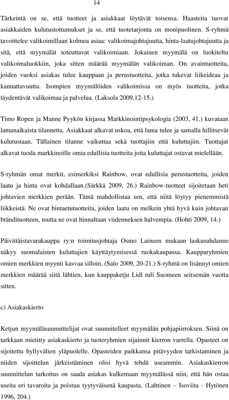 Jokainen myymälä on luokiteltu valikoimaluokkiin, joka sitten määrää myymälän valikoiman.