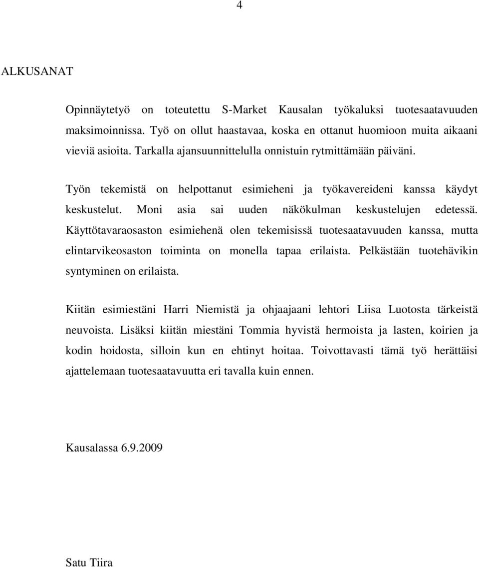 Käyttötavaraosaston esimiehenä olen tekemisissä tuotesaatavuuden kanssa, mutta elintarvikeosaston toiminta on monella tapaa erilaista. Pelkästään tuotehävikin syntyminen on erilaista.
