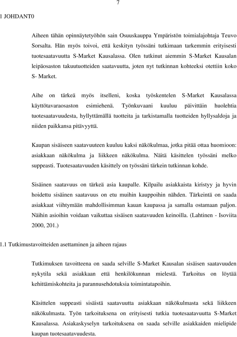 Olen tutkinut aiemmin S-Market Kausalan leipäosaston takuutuotteiden saatavuutta, joten nyt tutkinnan kohteeksi otettiin koko S- Market.