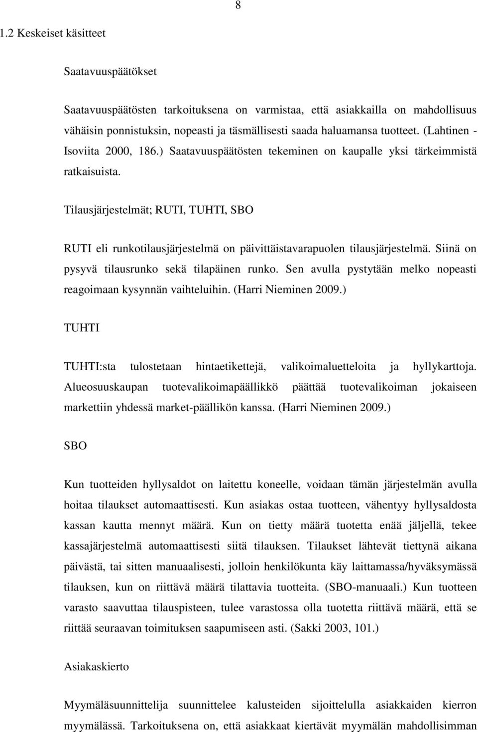 Tilausjärjestelmät; RUTI, TUHTI, SBO RUTI eli runkotilausjärjestelmä on päivittäistavarapuolen tilausjärjestelmä. Siinä on pysyvä tilausrunko sekä tilapäinen runko.