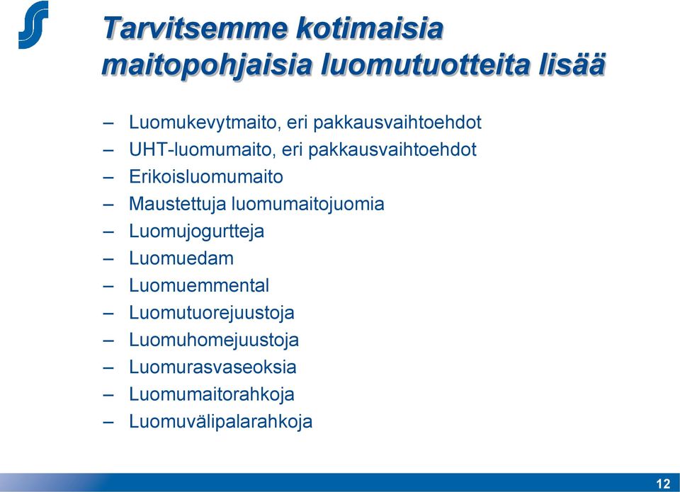 Maustettuja luomumaitojuomia Luomujogurtteja Luomuedam Luomuemmental