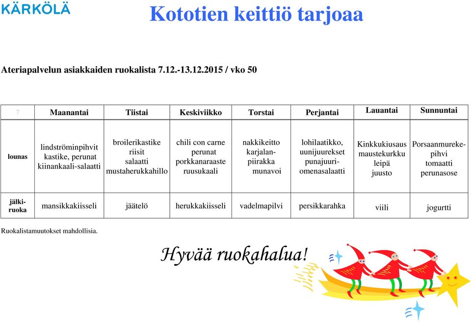 2015 / vko 50 7 Maanantai Tiistai Keskiviikko Torstai Perjantai Lauantai Sunnuntai kastike,