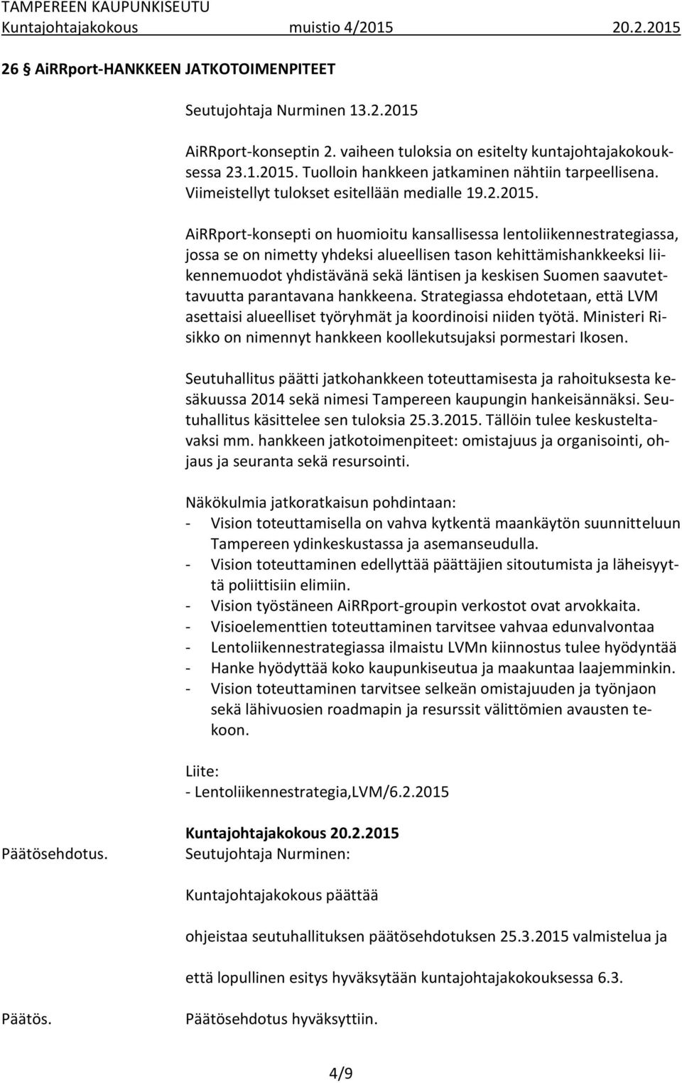 AiRRport-konsepti on huomioitu kansallisessa lentoliikennestrategiassa, jossa se on nimetty yhdeksi alueellisen tason kehittämishankkeeksi liikennemuodot yhdistävänä sekä läntisen ja keskisen Suomen