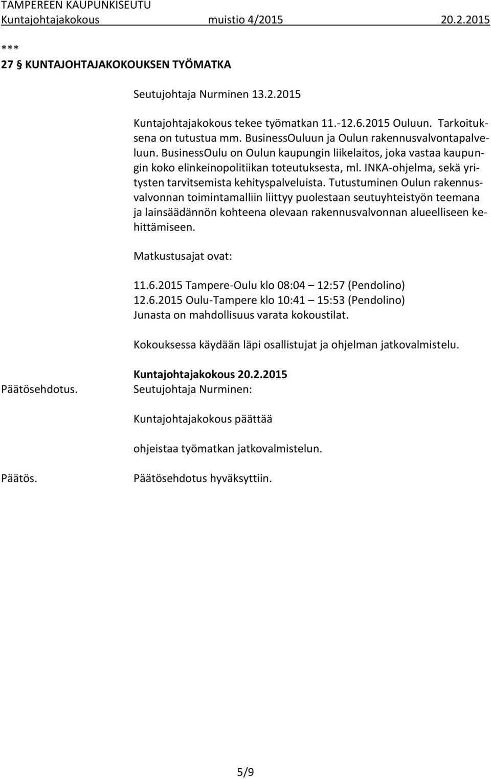INKA-ohjelma, sekä yritysten tarvitsemista kehityspalveluista.