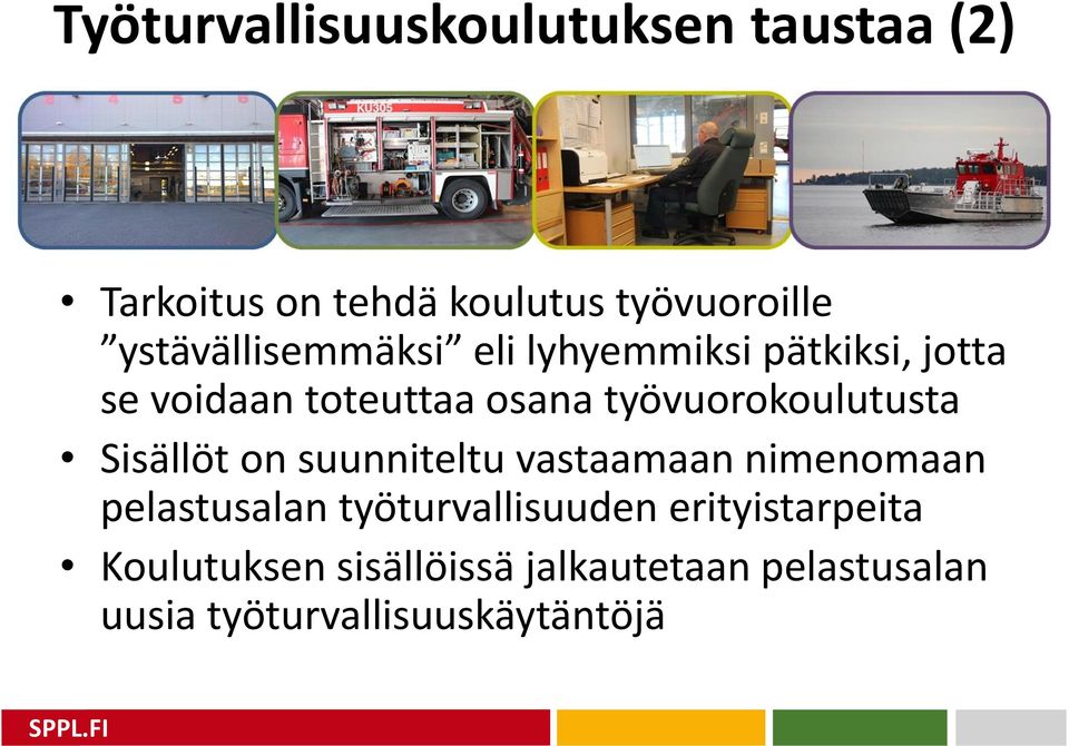 työvuorokoulutusta Sisällöt on suunniteltu vastaamaan nimenomaan pelastusalan
