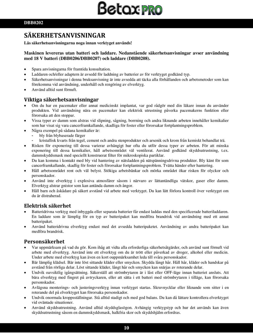 Laddaren och/eller adaptern är avsedd för laddning av batterier av för verktyget godkänd typ.