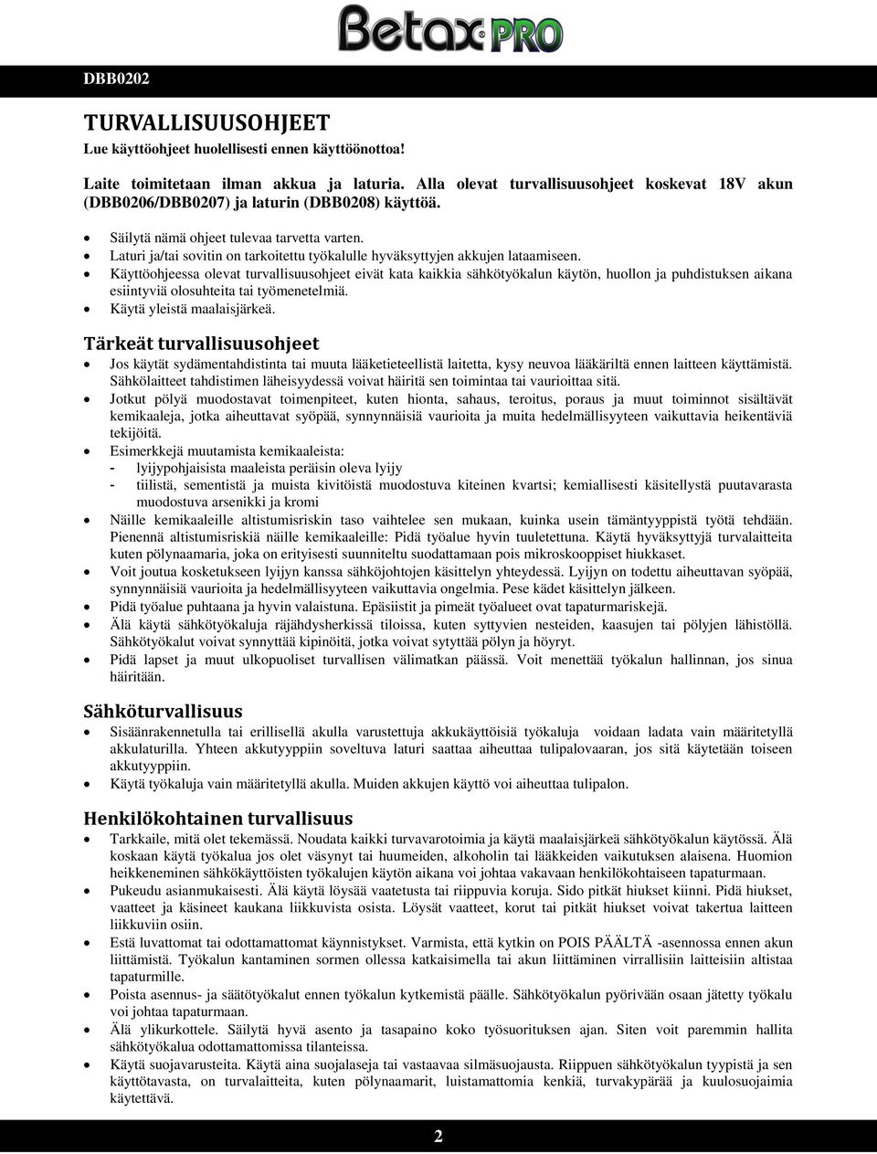 Laturi ja/tai sovitin on tarkoitettu työkalulle hyväksyttyjen akkujen lataamiseen.