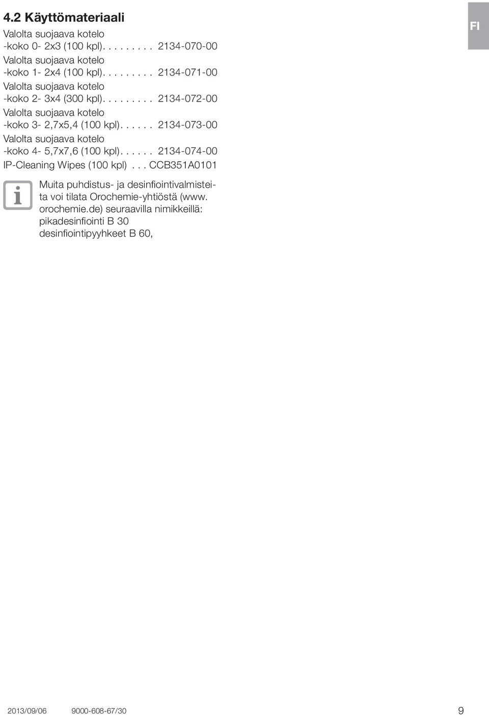 ..... 2134-073-00 Valolta suojaava kotelo -koko 4-5,7x7,6 (100 kpl)...... 2134-074-00 IP-Cleaning Wipes (100 kpl).
