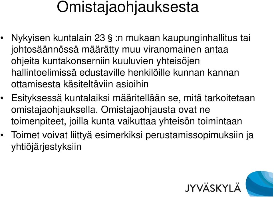 käsiteltäviin asioihin Esityksessä kuntalaiksi määritellään se, mitä tarkoitetaan omistajaohjauksella.