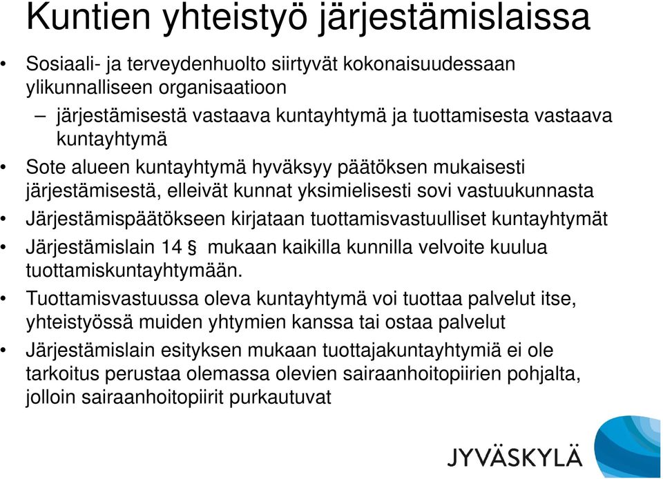 kuntayhtymät Järjestämislain 14 mukaan kaikilla kunnilla velvoite kuulua tuottamiskuntayhtymään.