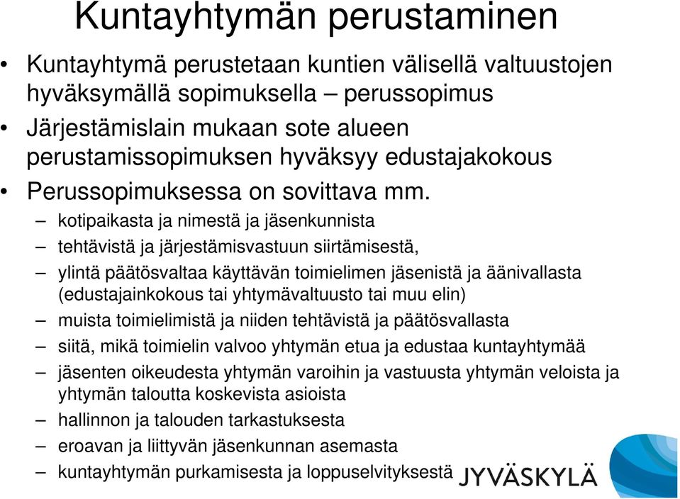 kotipaikasta ja nimestä ja jäsenkunnista tehtävistä ja järjestämisvastuun siirtämisestä, ylintä päätösvaltaa käyttävän toimielimen jäsenistä ja äänivallasta (edustajainkokous tai yhtymävaltuusto tai