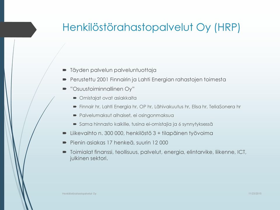 alhaiset, ei osingonmaksua Sama hinnasto kaikille, tusina ei-omistajia ja 6 synnytyksessä Liikevaihto n.