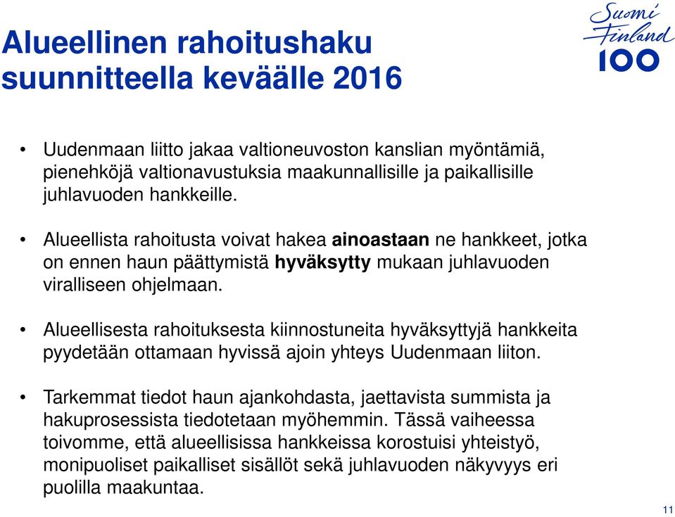 Alueellisesta rahoituksesta kiinnostuneita hyväksyttyjä hankkeita pyydetään ottamaan hyvissä ajoin yhteys Uudenmaan liiton.