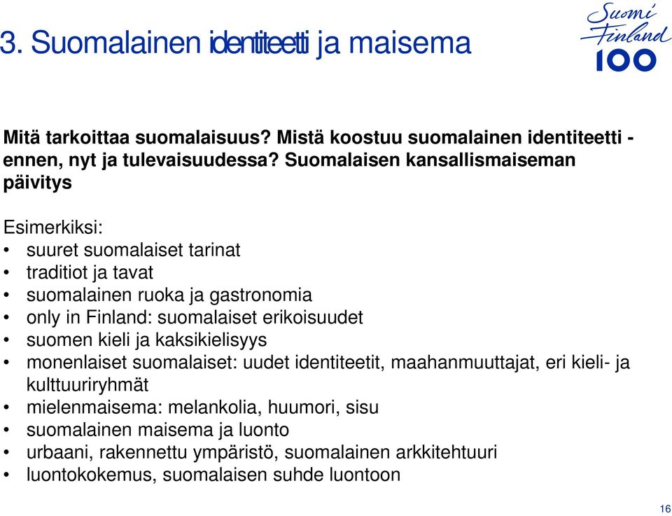 suomalaiset erikoisuudet suomen kieli ja kaksikielisyys monenlaiset suomalaiset: uudet identiteetit, maahanmuuttajat, eri kieli- ja kulttuuriryhmät