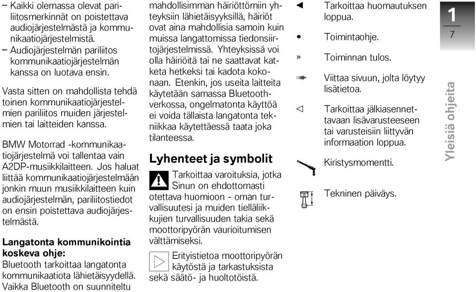 Vasta sitten on mahdollista tehdä toinen kommunikaatiojärjestelmien pariliitos muiden järjestelmien tai laitteiden kanssa.