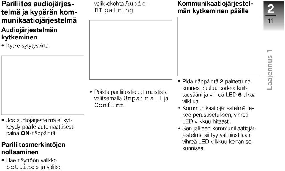 Pariliitosmerkintöjen nollaaminen Hae näyttöön valikko Settings ja valitse Poista pariliitostiedot muistista valitsemalla Unpair all ja Confirm.