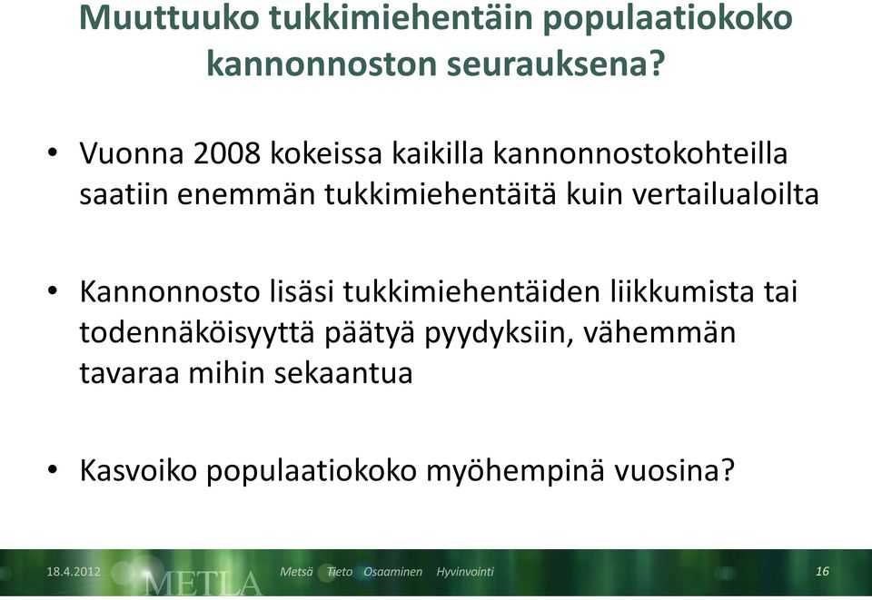 kuin vertailualoilta Kannonnosto lisäsi tukkimiehentäiden liikkumista tai