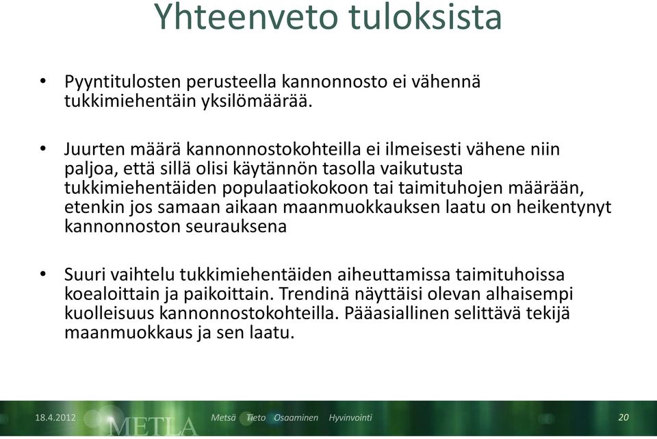 populaatiokokoon tai taimituhojen määrään, etenkin jos samaan aikaan maanmuokkauksen laatu on heikentynyt kannonnoston seurauksena Suuri vaihtelu