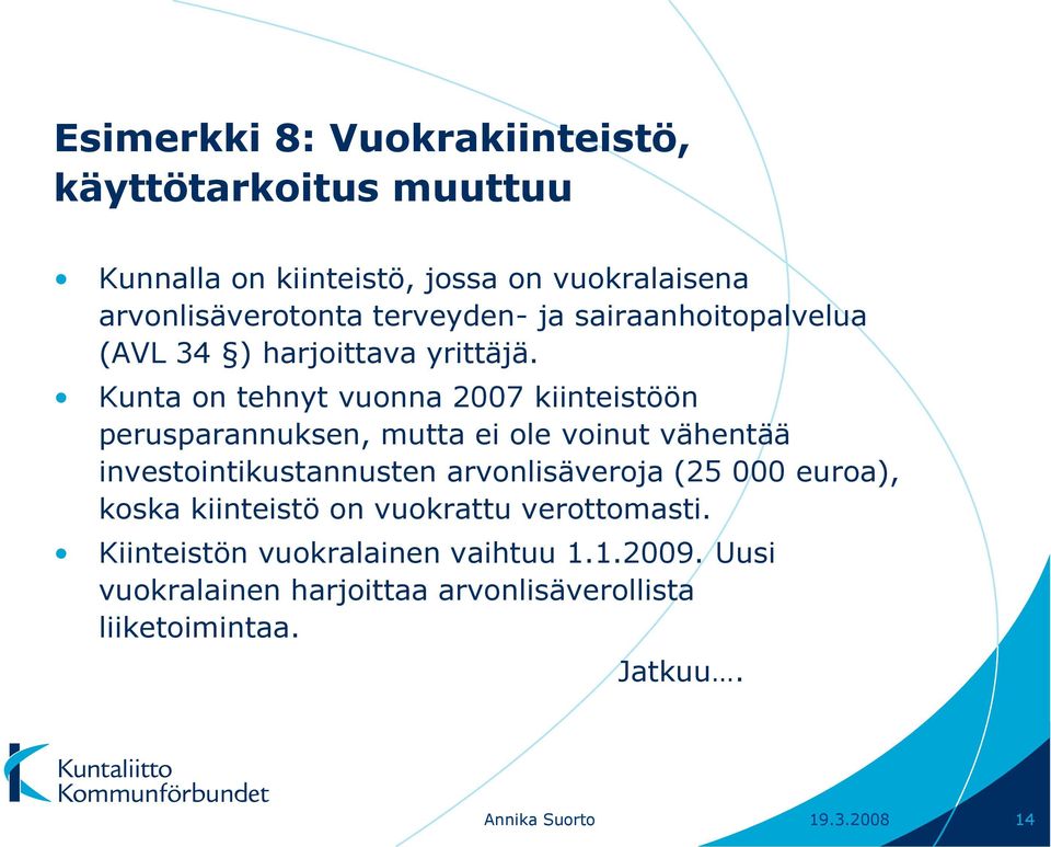 Kunta on tehnyt vuonna 2007 kiinteistöön perusparannuksen, mutta ei ole voinut vähentää investointikustannusten arvonlisäveroja