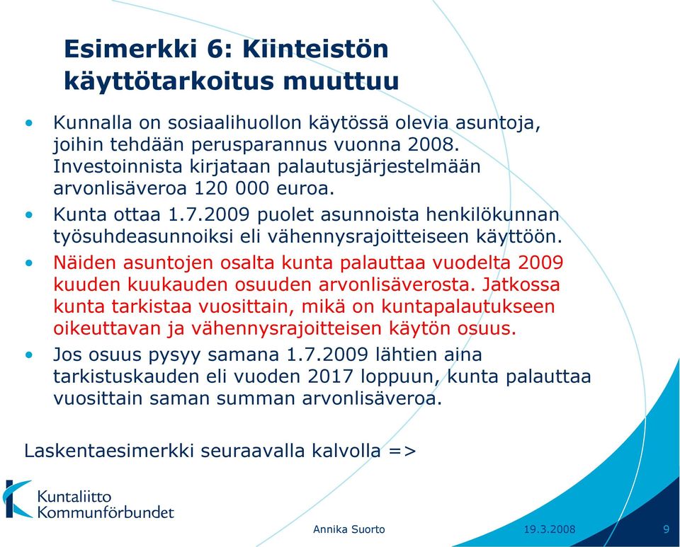 Näiden asuntojen osalta kunta palauttaa vuodelta 2009 kuuden kuukauden osuuden arvonlisäverosta.