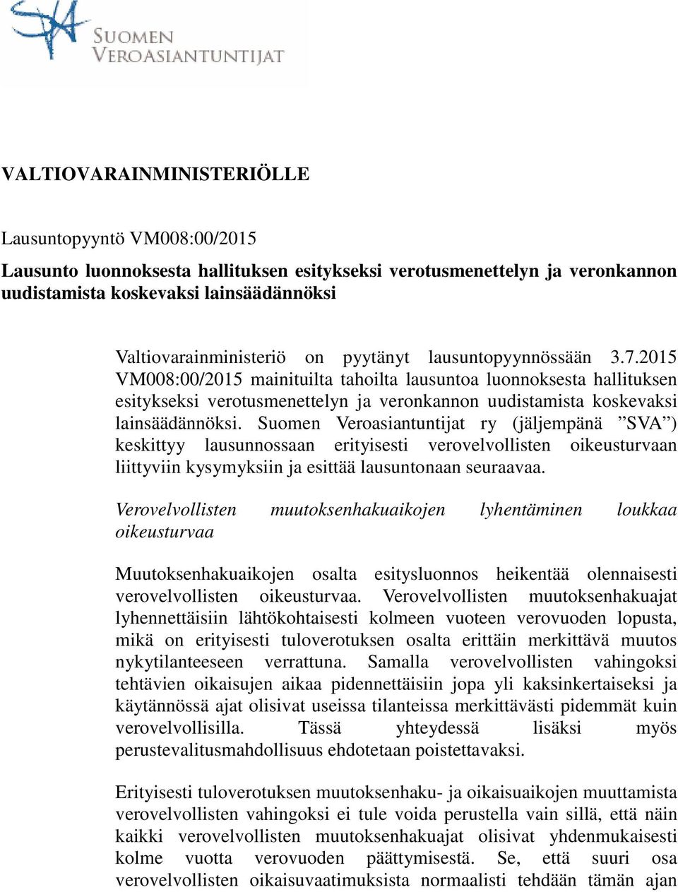 Suomen Veroasiantuntijat ry (jäljempänä SVA ) keskittyy lausunnossaan erityisesti verovelvollisten oikeusturvaan liittyviin kysymyksiin ja esittää lausuntonaan seuraavaa.