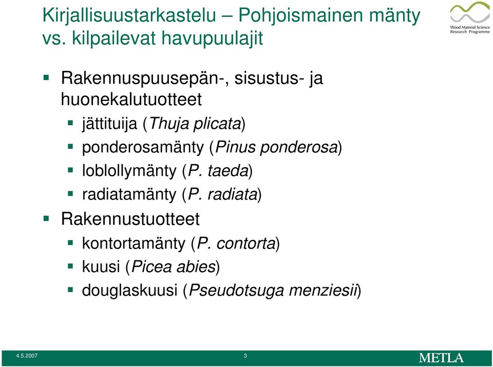 (Thuja plicata) ponderosamänty (Pinus ponderosa) loblollymänty (P.