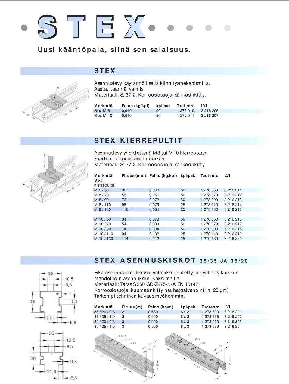 Merkintä Pituus (mm) Paino (kg/kpl) kpl/pak Tuotenro LVI Stex kierrepultit M 8 / 50 36 0,060 50 1 278 050 3 216 211 M 8 / 70 56 0,066 50 1 278 070 3 216 212 M 8 / 90 76 0,072 50 1 278 090 3 216 213 M