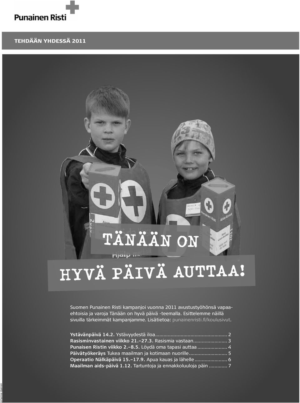 Esittelemme näillä sivuilla tärkeimmät kampanjamme. Lisätietoa: punainenristi.fi/koulusivut. Ystävänpäivä 14.2. Ystävyydestä iloa.