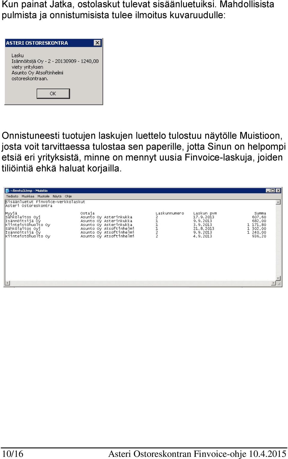 luettelo tulostuu näytölle Muistioon, josta voit tarvittaessa tulostaa sen paperille, jotta Sinun on