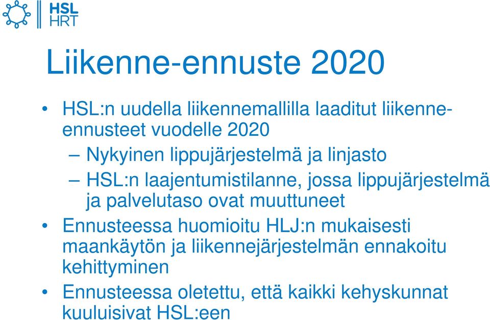 palvelutaso ovat muuttuneet Ennusteessa huomioitu HLJ:n mukaisesti maankäytön ja