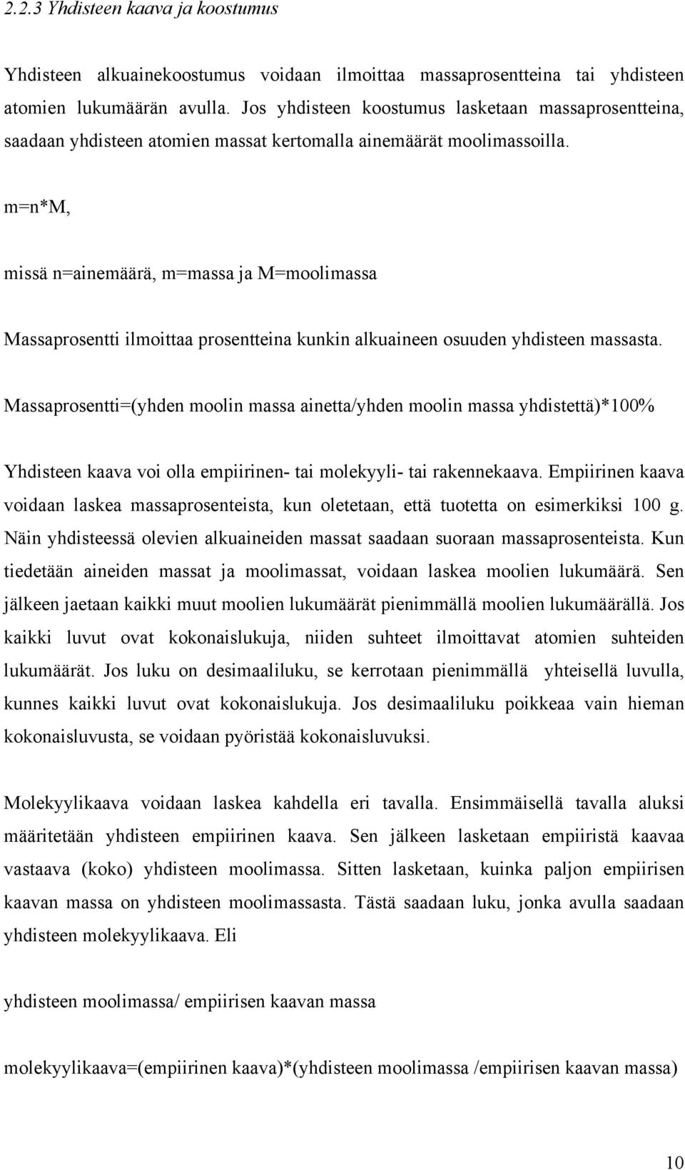 m=n*m, missä n=ainemäärä, m=massa ja M=moolimassa Massaprosentti ilmoittaa prosentteina kunkin alkuaineen osuuden yhdisteen massasta.