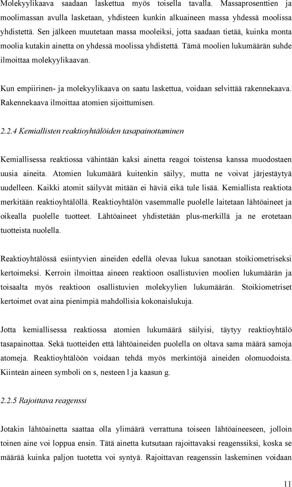 Kun empiirinen- ja molekyylikaava on saatu laskettua, voidaan selvittää rakennekaava. Rakennekaava ilmoittaa atomien sijoittumisen. 2.