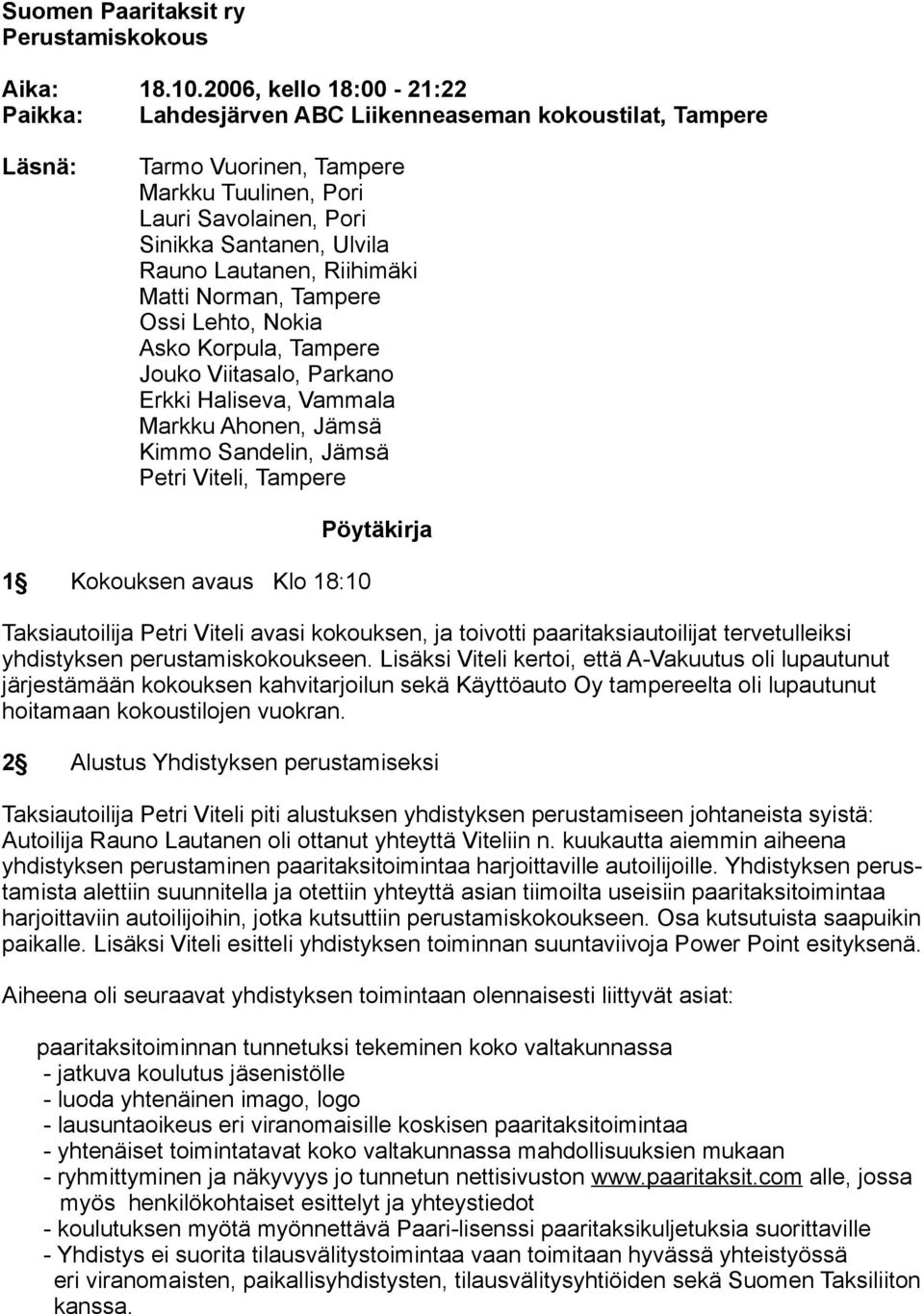 Lautanen, Riihimäki Matti Norman, Tampere Ossi Lehto, Nokia Asko Korpula, Tampere Jouko Viitasalo, Parkano Erkki Haliseva, Vammala Markku Ahonen, Jämsä Kimmo Sandelin, Jämsä Petri Viteli, Tampere 1