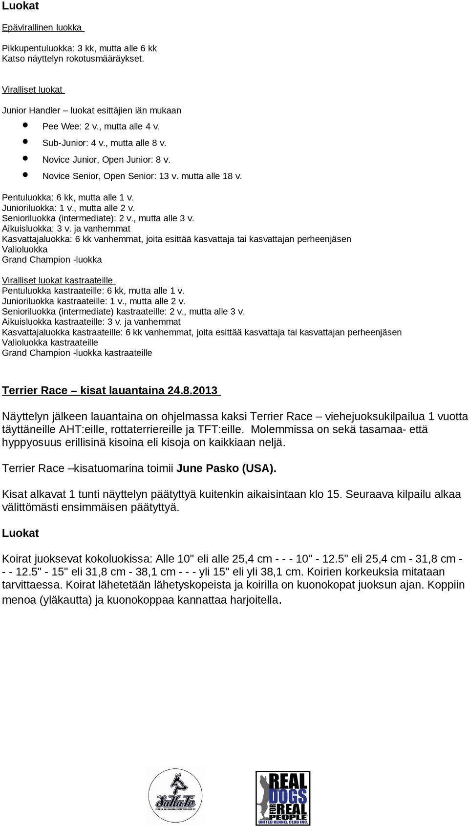 Senioriluokka (intermediate): 2 v., mutta alle 3 v. Aikuisluokka: 3 v.