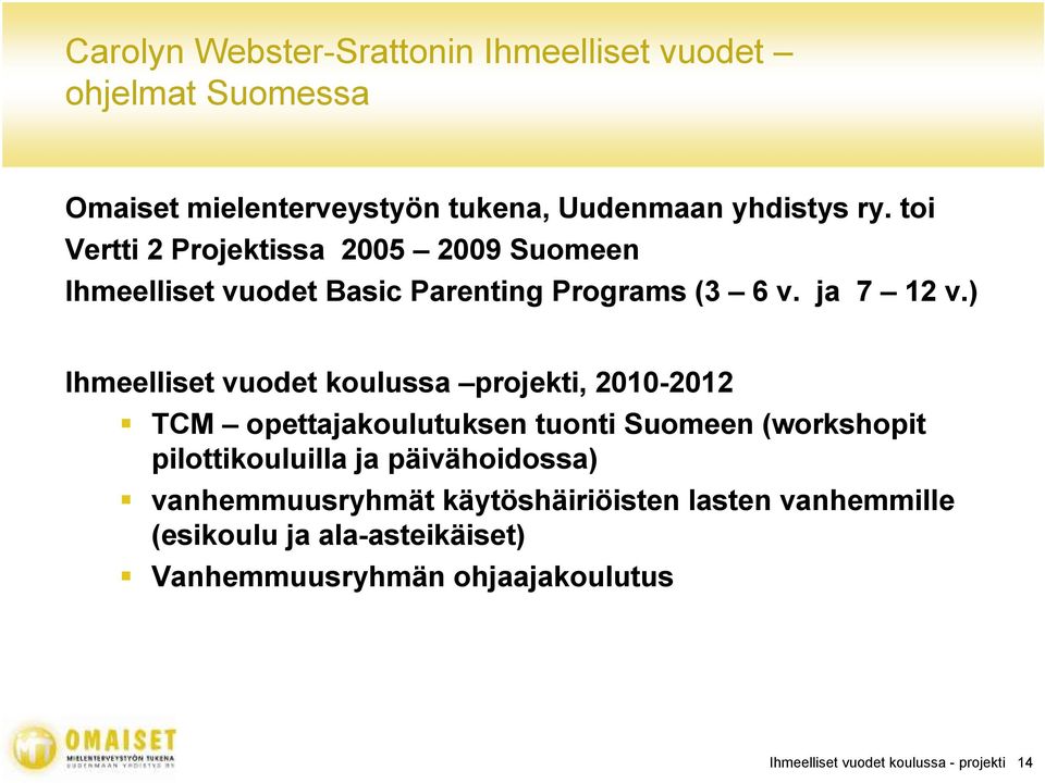 ) Ihmeelliset vuodet koulussa projekti, 2010-2012 TCM opettajakoulutuksen tuonti Suomeen (workshopit pilottikouluilla ja