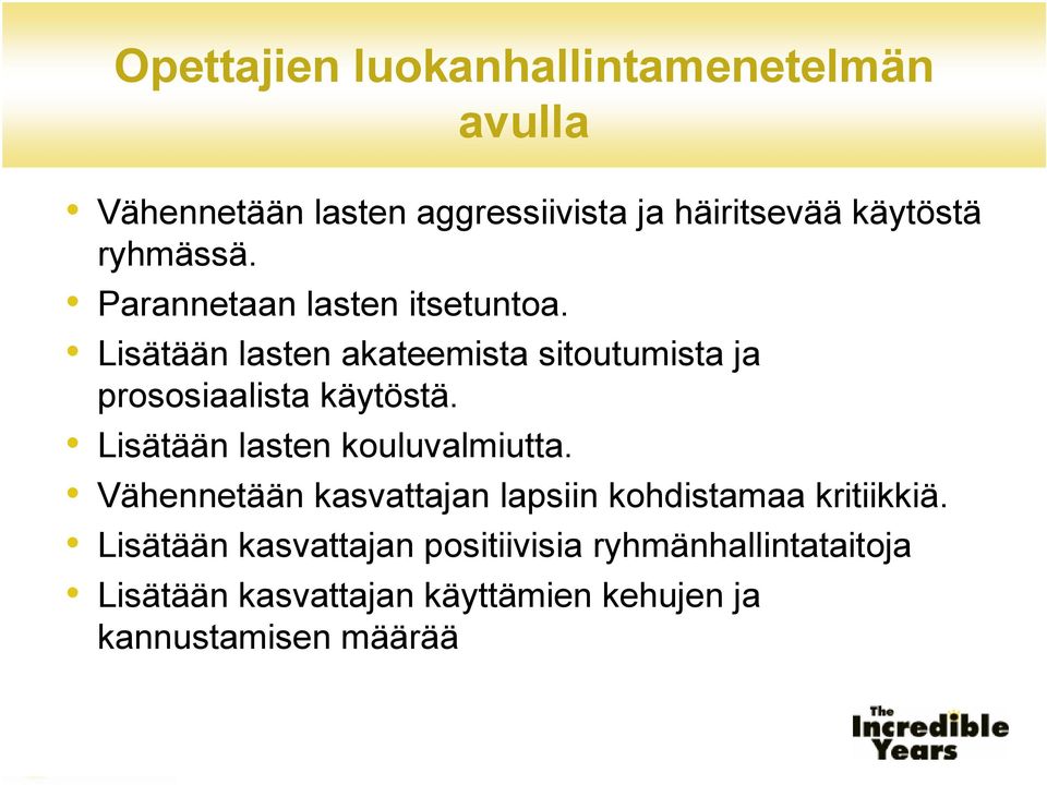 Lisätään lasten akateemista sitoutumista ja prososiaalista käytöstä. Lisätään lasten kouluvalmiutta.