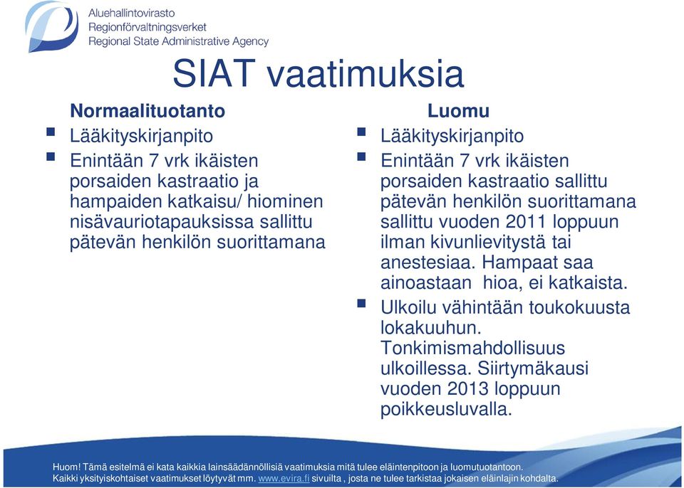 sallittu pätevän henkilön suorittamana sallittu vuoden 2011 loppuun ilman kivunlievitystä tai anestesiaa.