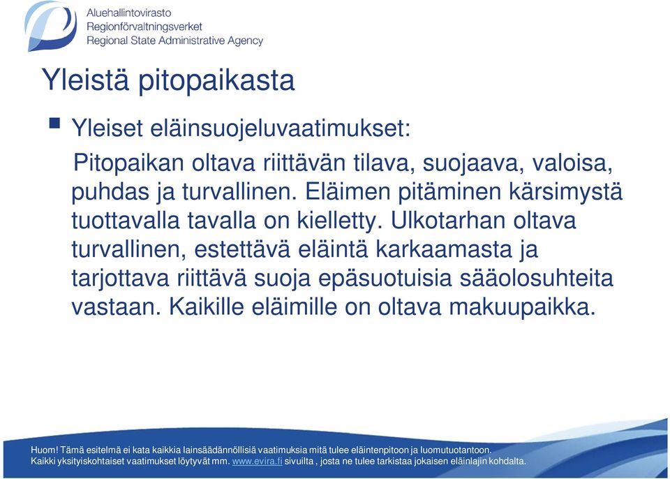 Eläimen pitäminen kärsimystä tuottavalla tavalla on kielletty.