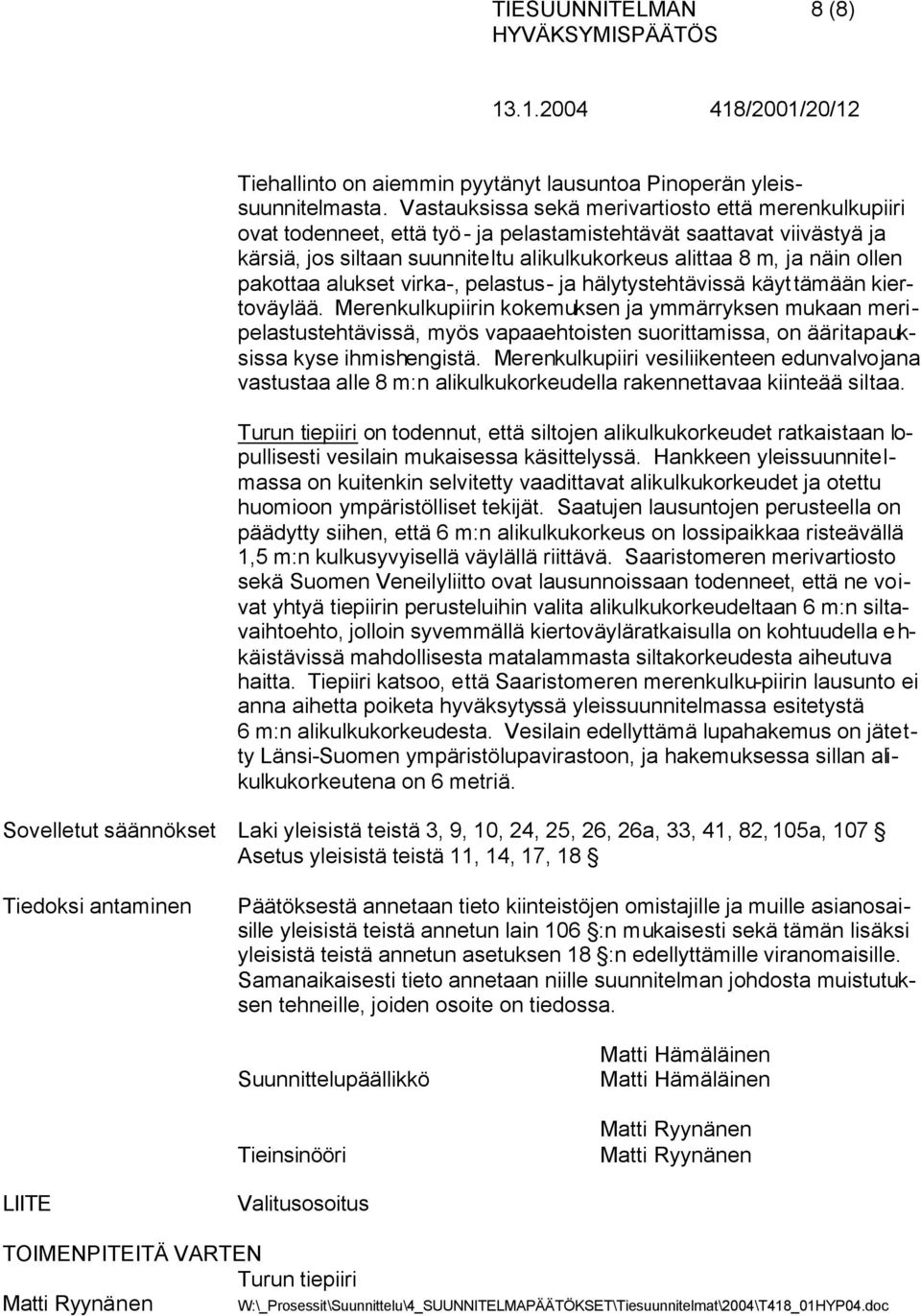 pakottaa alukset virka-, pelastus- ja hälytystehtävissä käyttämään kiertoväylää.