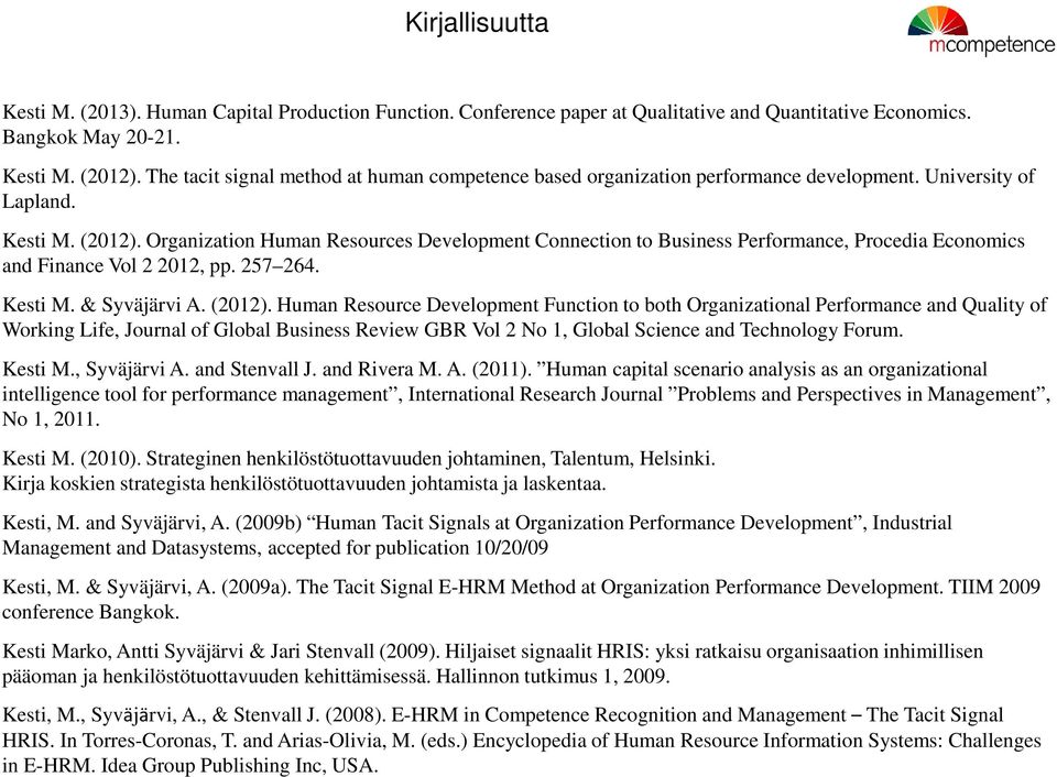 Organization Human Resources Development Connection to Business Performance, Procedia Economics and Finance Vol 2 2012, pp. 257 264. Kesti M. & Syväjärvi A. (2012).