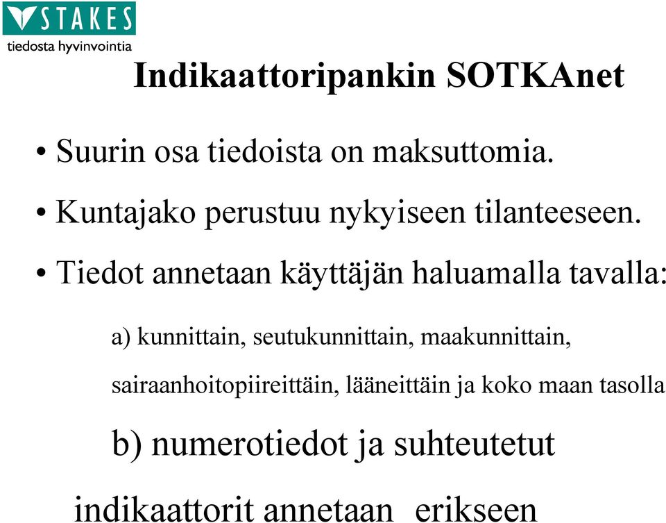 Tiedot annetaan käyttäjän haluamalla tavalla: a) kunnittain, seutukunnittain,