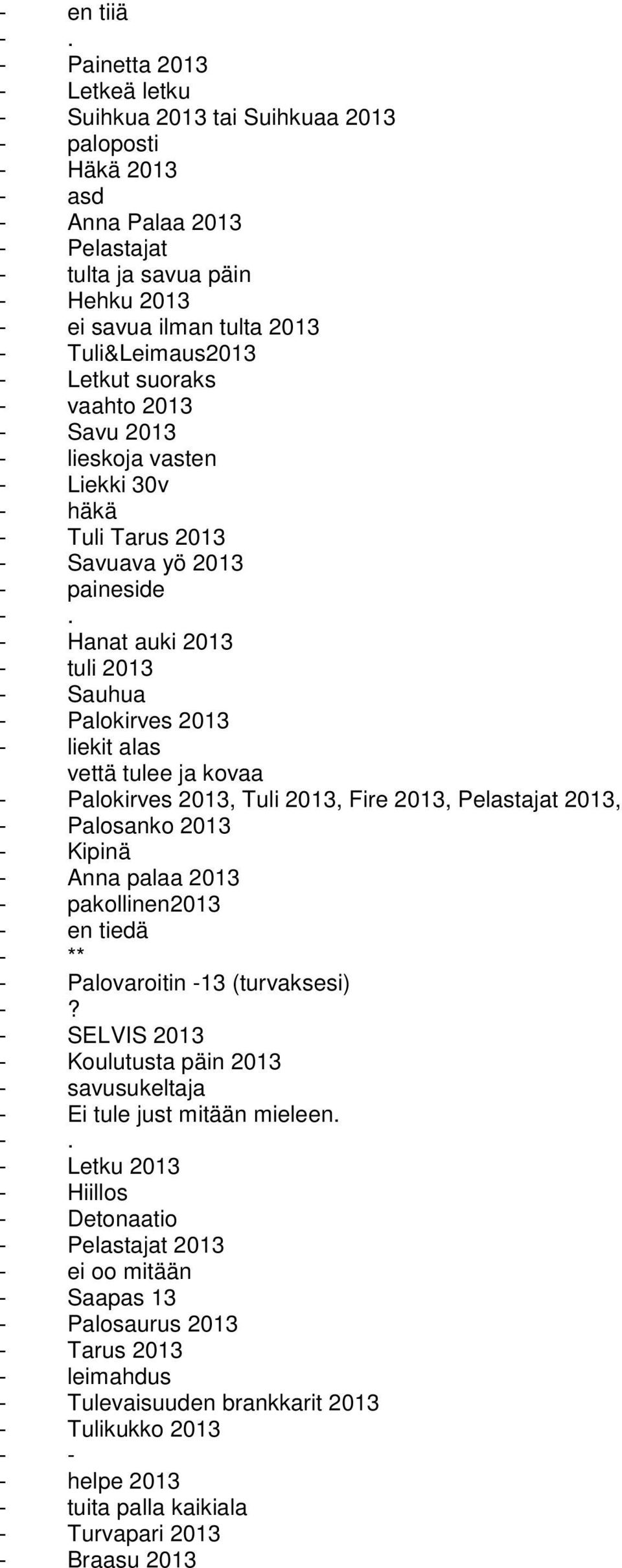 Tuli&Leimaus2013 - Letkut suoraks - vaahto 2013 - Savu 2013 - lieskoja vasten - Liekki 30v - häkä - Tuli Tarus 2013 - Savuava yö 2013 - paineside -.